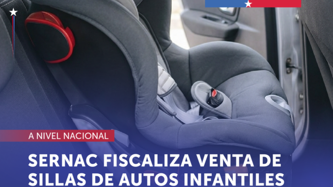 Fiscalización del SERNAC a tiendas por la venta de sistemas de retención infantil en Chile